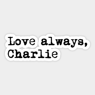 Love always, Charlie. Sticker